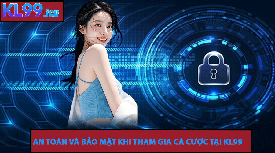 An toàn và bảo mật khi tham gia cá cược tại KL99