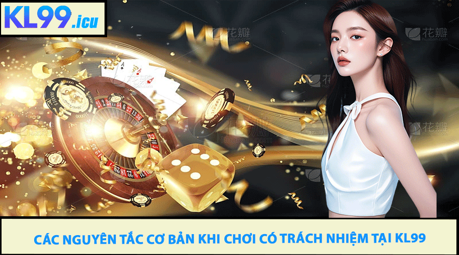 Các Nguyên Tắc Cơ Bản Khi Chơi Có Trách Nhiệm Tại KL99