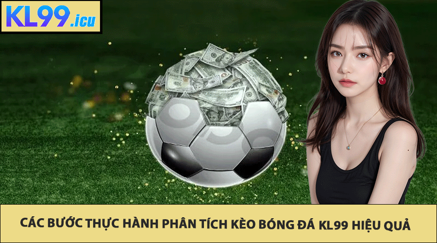 Các bước thực hành phân tích kèo bóng đá Kl99 hiệu quả