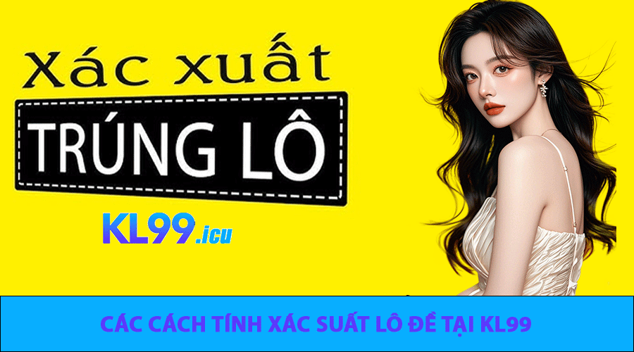 Các cách tính xác suất lô đề tại KL99