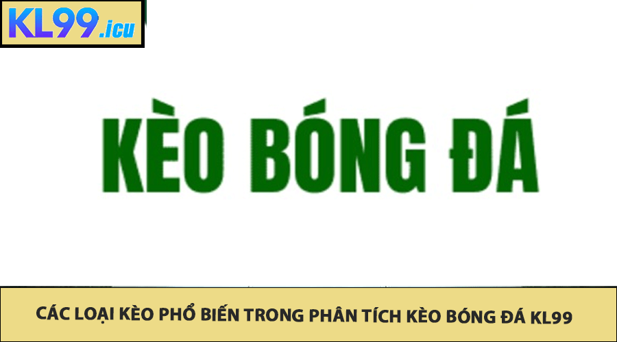 Các loại kèo phổ biến trong phân tích kèo bóng đá Kl99