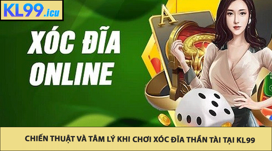 Chiến Thuật Và Tâm Lý Khi Chơi Xóc Đĩa Thần Tài tại Kl99