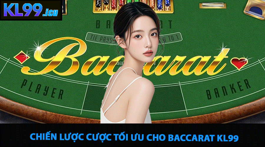 Chiến lược cược tối ưu cho Baccarat KL99