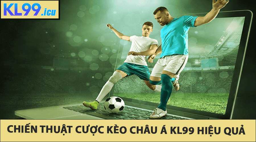 Chiến thuật cược Kèo châu Á KL99 hiệu quả