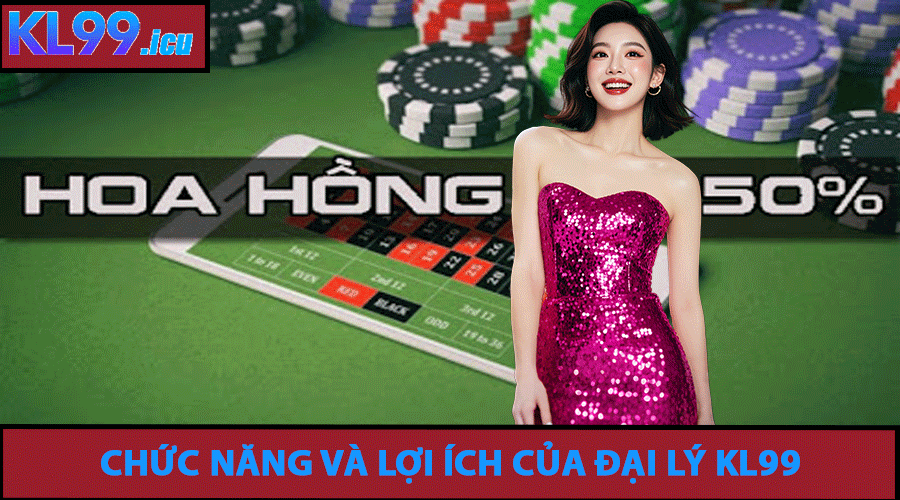 Chức năng và lợi ích của Đại Lý KL99