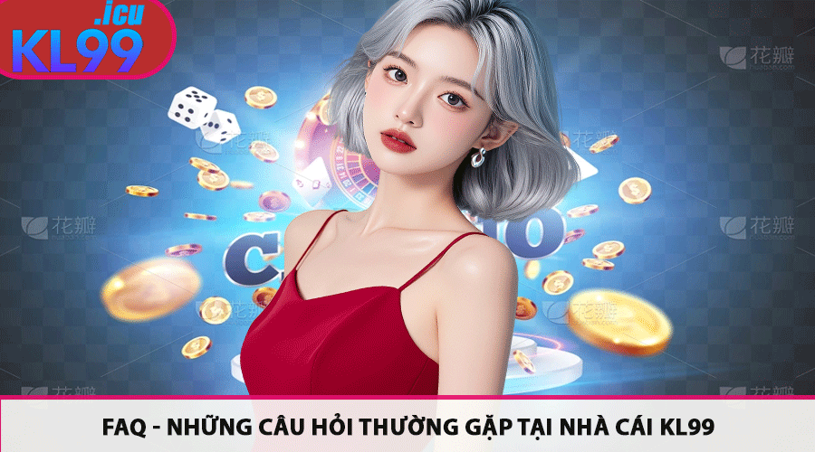 FAQ - Những câu hỏi thường gặp tại nhà cái Kl99