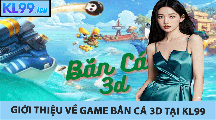 Giới thiệu về Game Bắn Cá 3D tại KL99