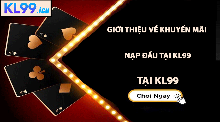 Giới thiệu về Khuyến mãi nạp đầu tại KL99