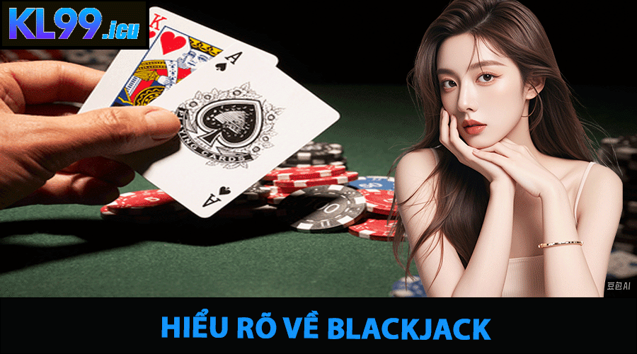 Hiểu rõ về Blackjack