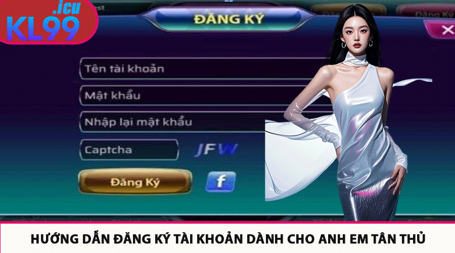 Hướng dẫn đăng ký tài khoản dành cho anh em tân thủ
