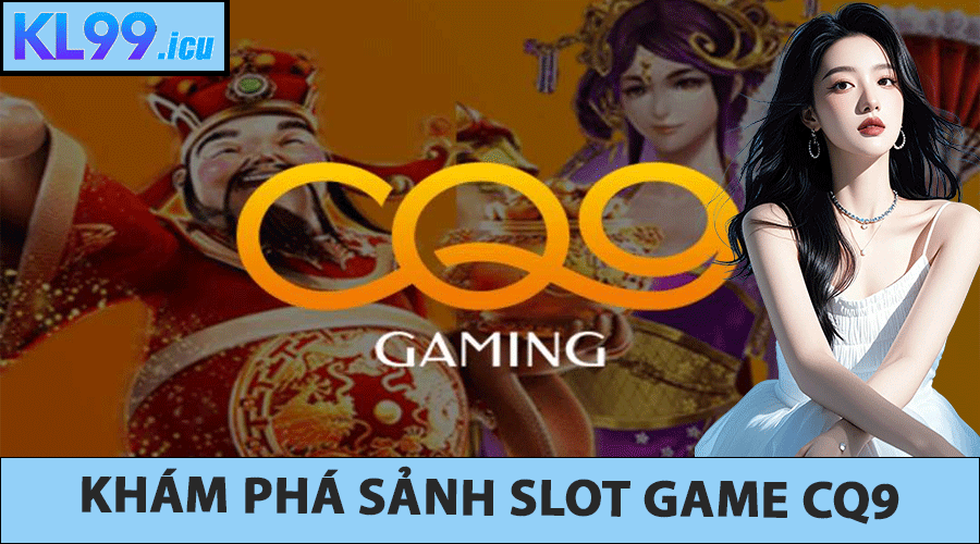 Khám phá sảnh slot game CQ9