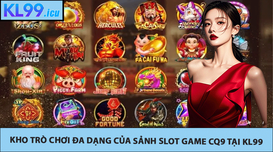 Kho trò chơi đa dạng của sảnh slot game CQ9 tại KL99