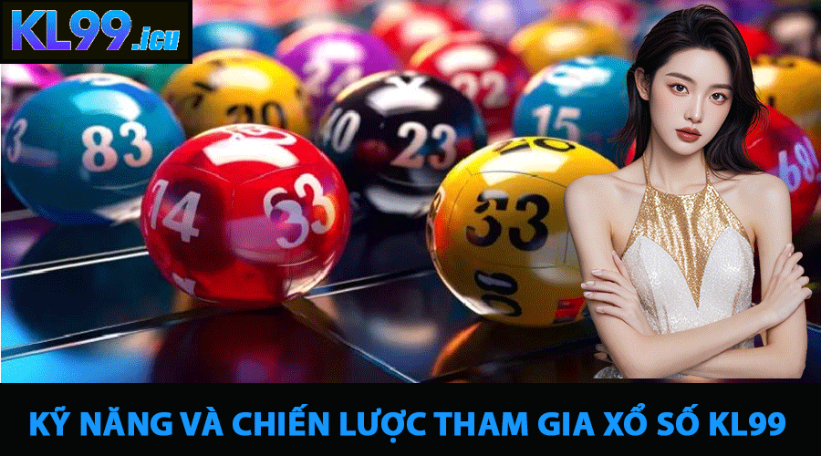 Kỹ năng và chiến lược tham gia Xổ Số KL99