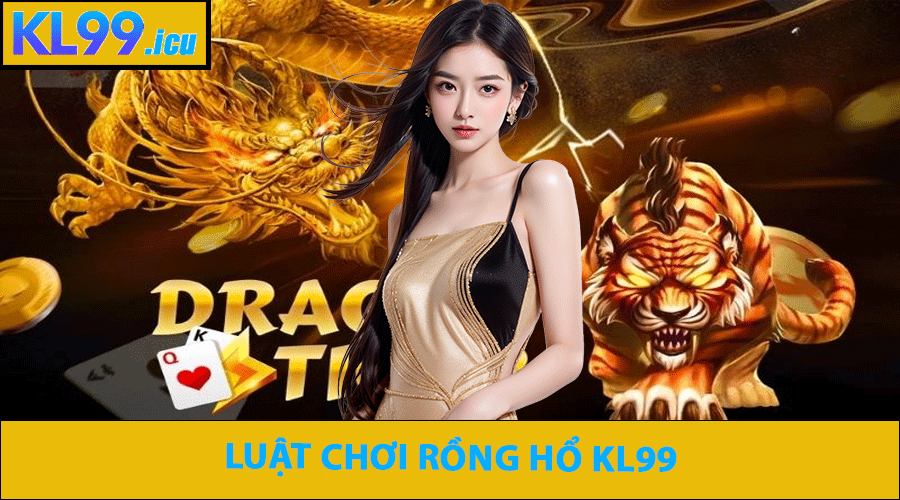 Luật Chơi Rồng Hổ KL99