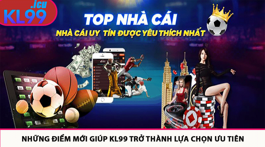 Những điểm mới giúp Kl99 trở thành lựa chọn ưu tiên