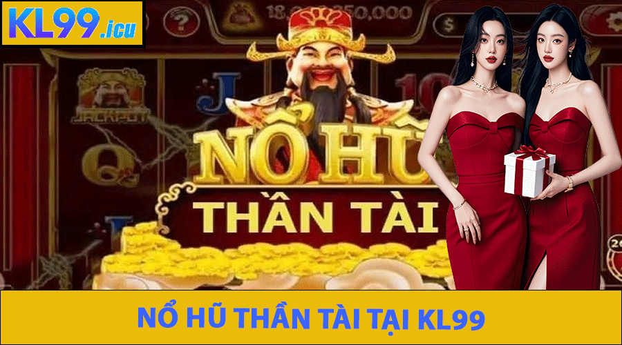 Nổ Hũ Thần Tài KL99 – Chiến Thuật Để Trúng Jackpot Khủng Trong Thế Giới Slot