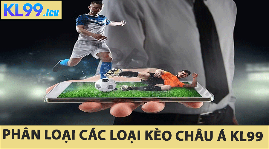 Phân loại các loại Kèo châu Á KL99