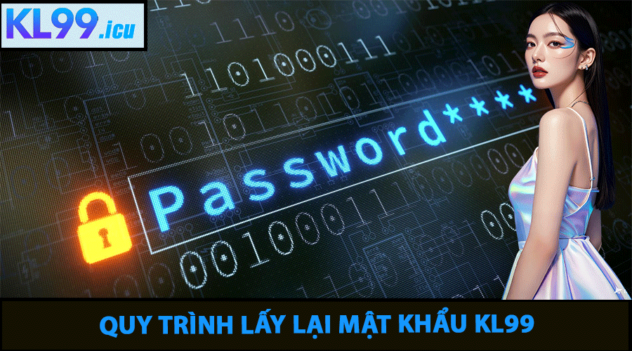 Quy trình lấy lại mật khẩu KL99