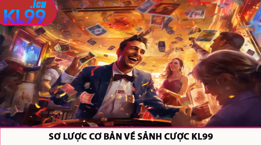 Sơ lược cơ bản về sảnh cược Kl99