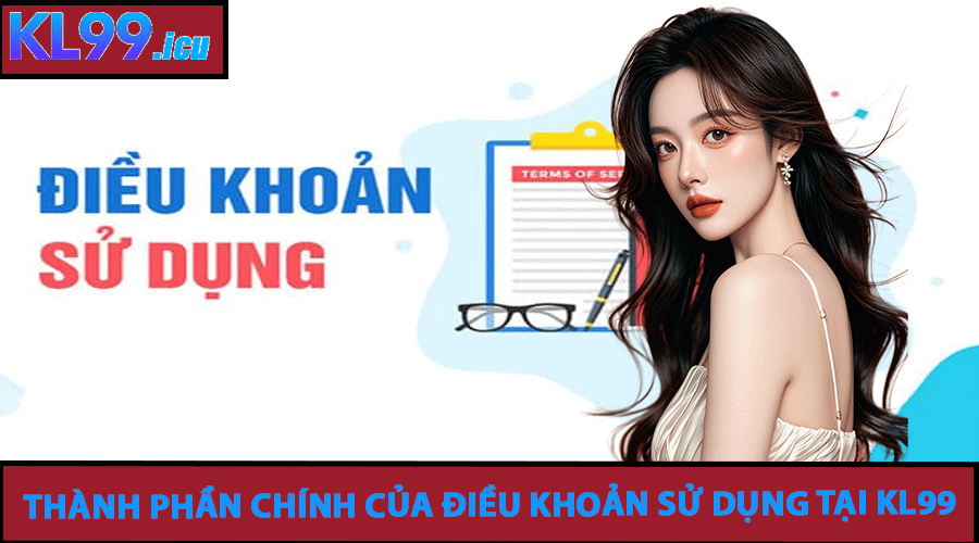 Thành phần chính của Điều Khoản Sử Dụng tại KL99