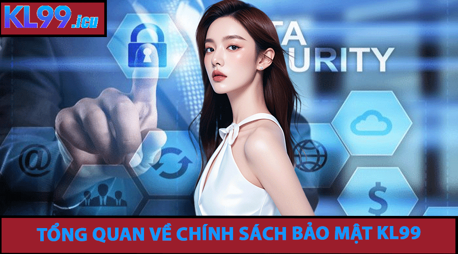 Tổng Quan Về Chính Sách Bảo Mật KL99