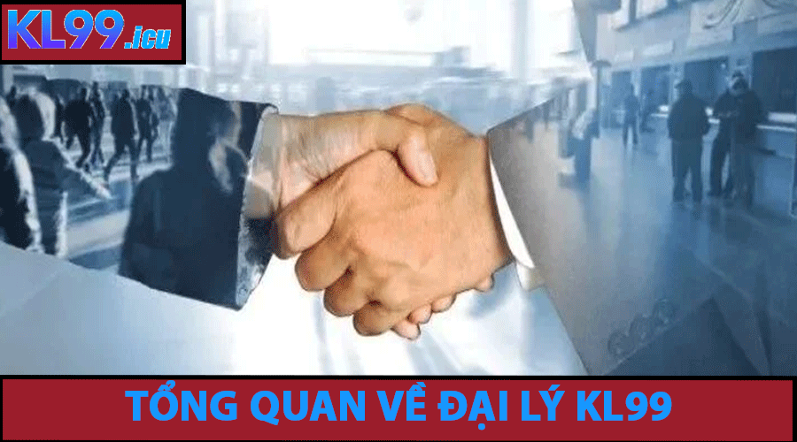 Tổng quan về Đại Lý KL99