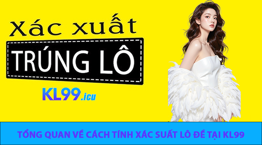 Tổng quan về cách tính xác suất lô đề tại KL99