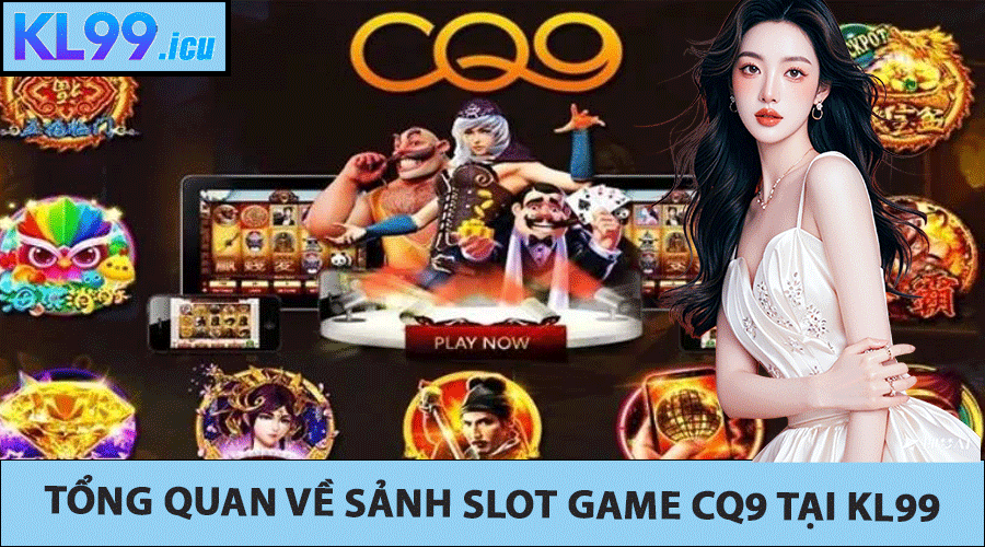 Tổng quan về sảnh slot game CQ9 tại KL99