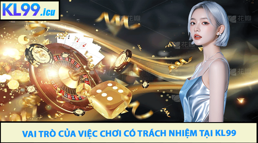 Vai Trò Của Việc Chơi Có Trách Nhiệm Tại KL99