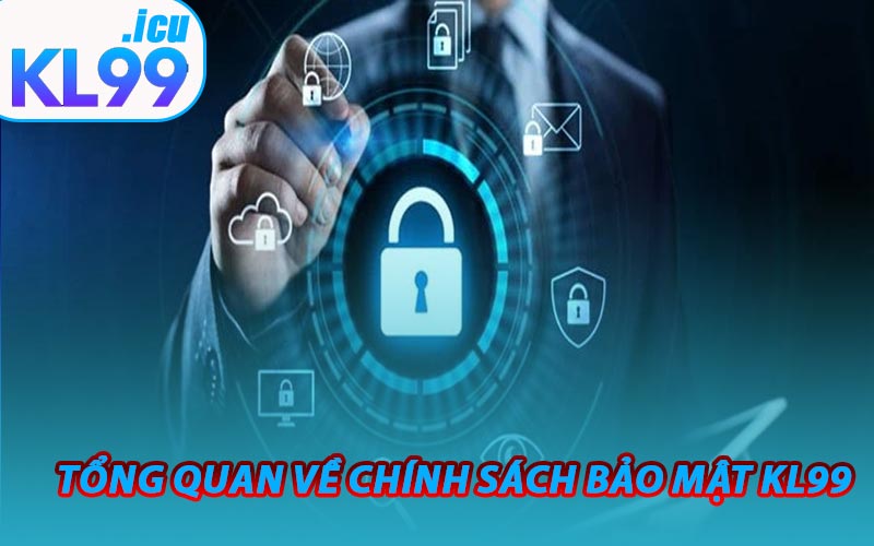 Tổng Quan Về Chính Sách Bảo Mật KL99