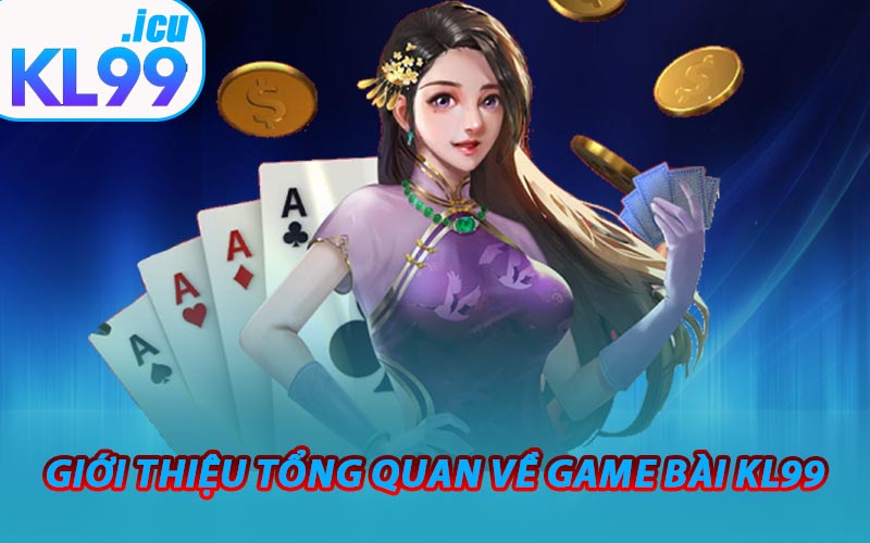 Giới Thiệu Tổng Quan Về Game Bài KL99