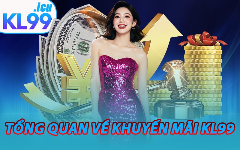 Tổng quan về Khuyến Mãi KL99