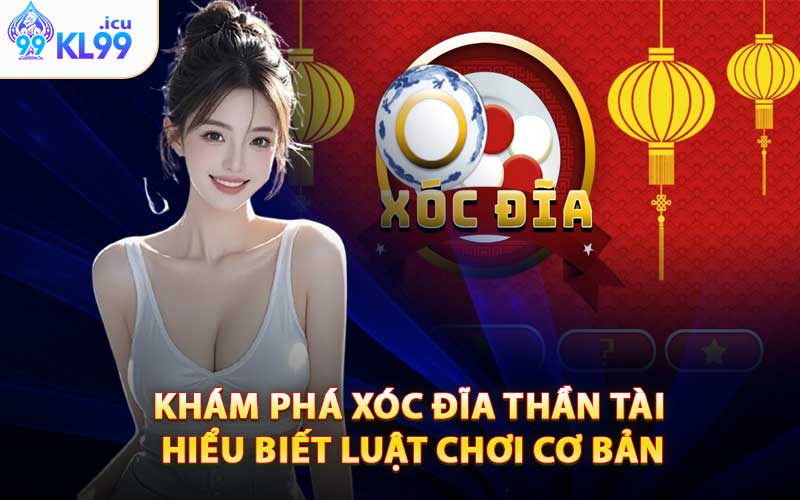 Khám Phá Xóc Đĩa Thần Tài - Hiểu Biết Luật Chơi Cơ Bản